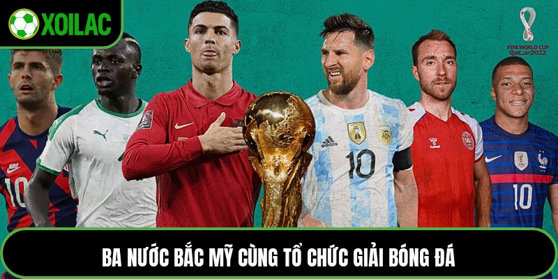 Ba nước Bắc Mỹ cùng tổ chức giải bóng đá