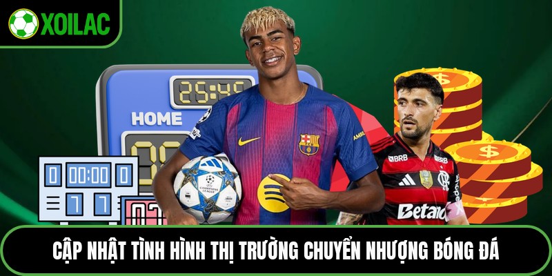 Cập nhật tình hình thị trường chuyển nhượng bóng đá