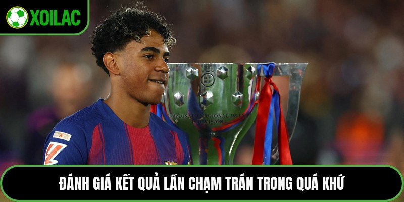 Đánh giá kết quả lần chạm trán trong quá khứ