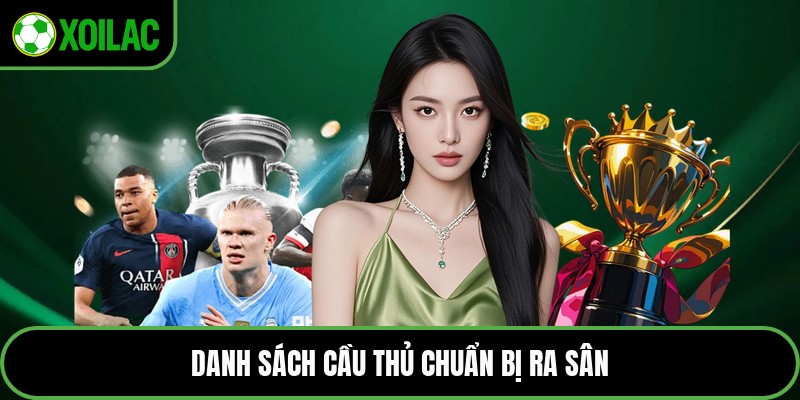Danh sách cầu thủ chuẩn bị ra sân