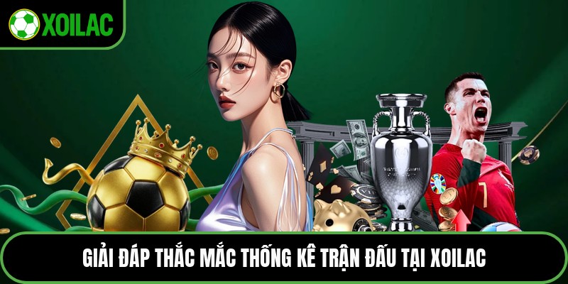 Giải đáp thắc mắc thống kê trận đấu tại Xoilac