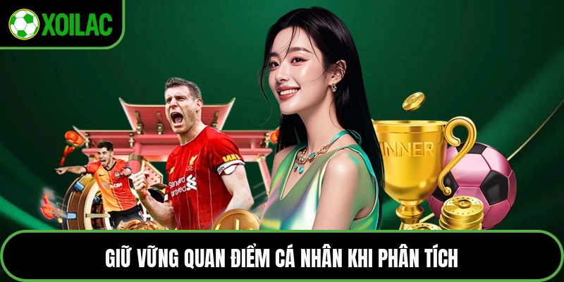 Giữ vững quan điểm cá nhân khi phân tích