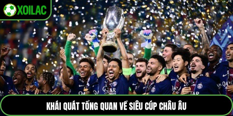Khái quát tổng quan về siêu cúp châu Âu