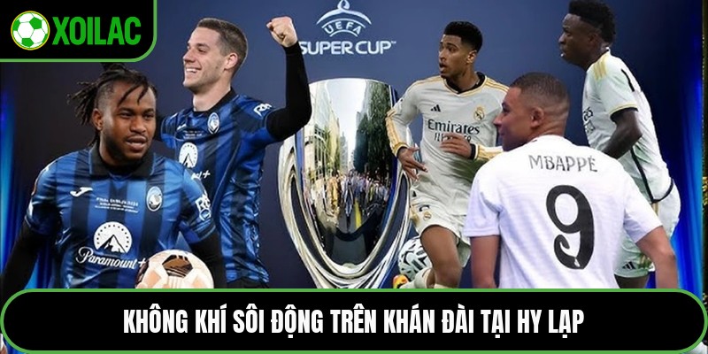 Không khí sôi động trên khán đài tại Hy Lạp