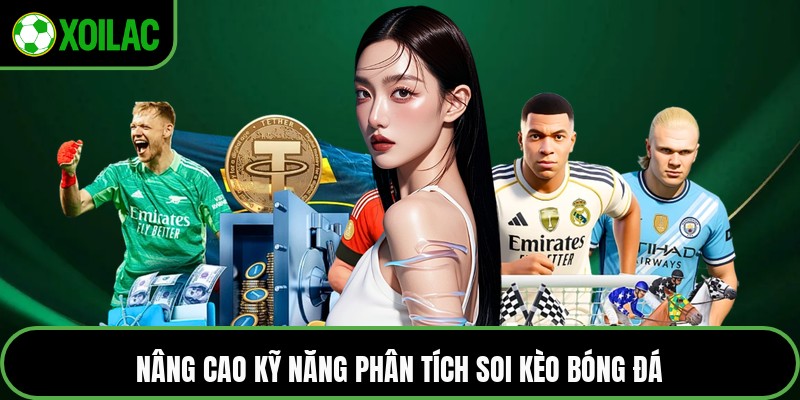 Nâng cao kỹ năng phân tích soi kèo bóng đá