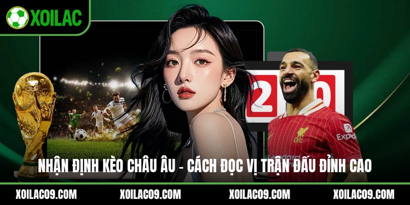 Nhận Định Kèo Châu Âu - Cách Đọc Vị Trận Đấu Đỉnh Cao