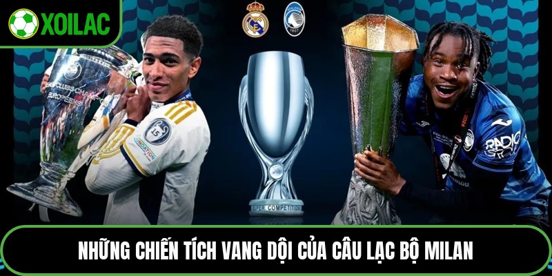 Những chiến tích vang dội của câu lạc bộ Milan