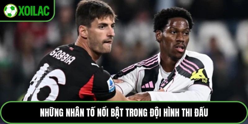 Những nhân tố nổi bật trong đội hình thi đấu
