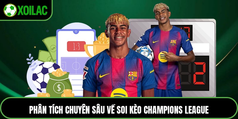 Phân tích chuyên sâu về soi kèo Champions League