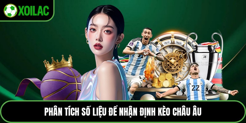 Phân tích số liệu để nhận định kèo châu Âu