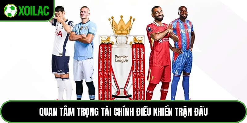 Quan tâm trọng tài chính điều khiển trận đấu
