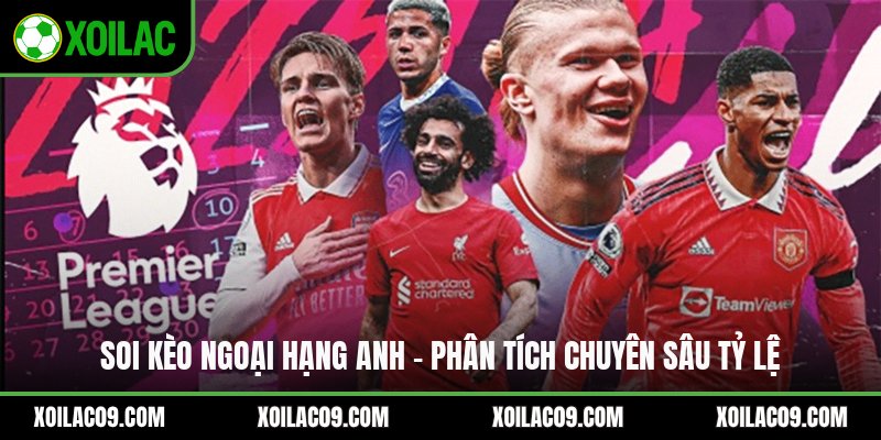 Soi Kèo Ngoại Hạng Anh - Phân Tích Chuyên Sâu Tỷ Lệ