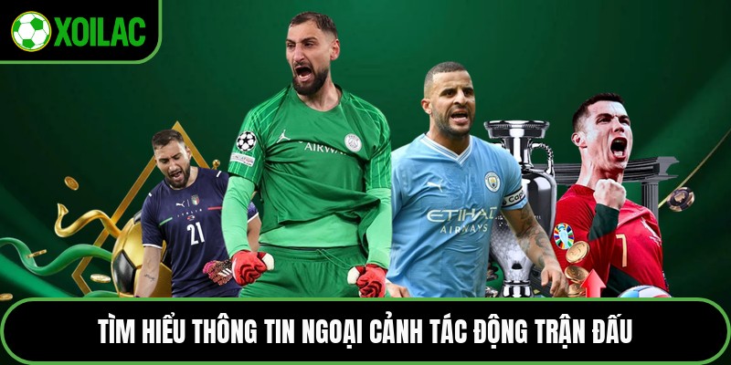 Tìm hiểu thông tin ngoại cảnh tác động trận đấu
