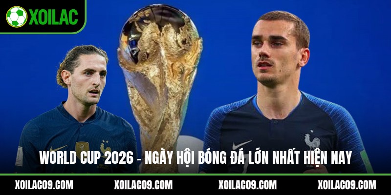 World Cup 2026 - Ngày Hội Bóng Đá Lớn Nhất Hiện Nay