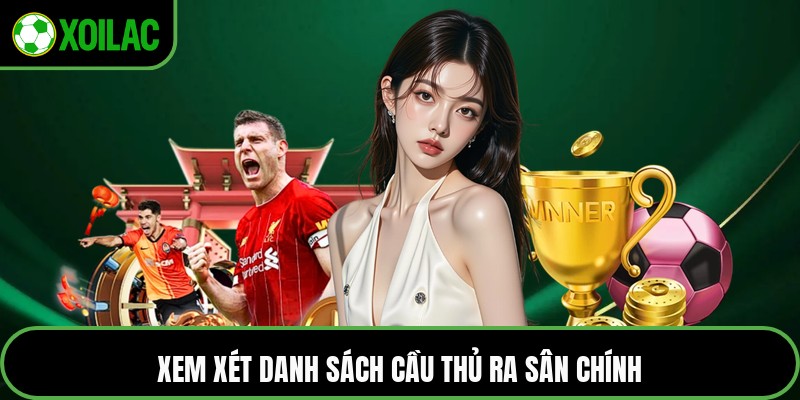 Xem xét danh sách cầu thủ ra sân chính